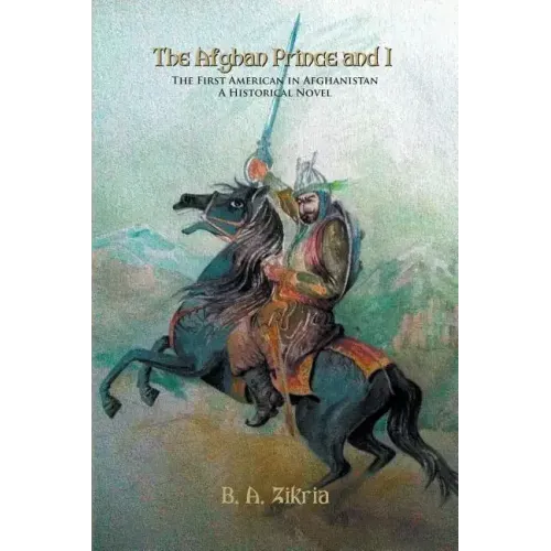 The Afghan Prince and I: The First American In Afghanistan: A Historical Novel
