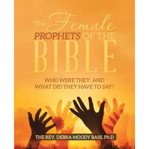 The Female Prophets of the Bible: Who Were They, and What Did They Have to Say?