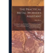 The Practical Metal-worker's Assistant: Containing the Arts of Working All Metals and Alloys, Forging of Iron and Steel, Hardening and Tempering, Melt