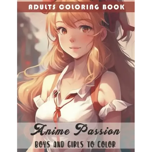 Anime Passion: Boys and Girls to Color: Adults Coloring Book