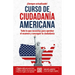 Ciudadanía Americana: Todo Lo Que Necesitas Para Aprobar El Examen Y Conseguir La Ciudadanía / Us Citizenship Course
