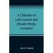 A collection of Latin maxims and phrases literally translated: Intended for the use of students for all legal examinations