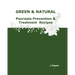 GREEN & NATURAL Psoriasis Prevention & Treatment Recipes