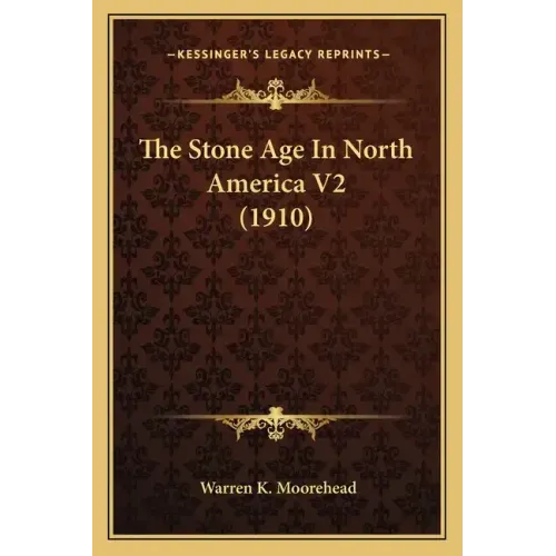The Stone Age In North America V2 (1910)