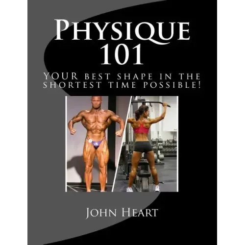 Physique 101: YOUR ideal physique in the shortest time possible!