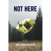 Not Here