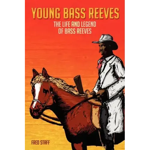 Young Bass Reeves: The Life of the First Black Marshal west of the Mississippi (Revised Copy)