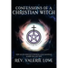 Confessions of a Christian Witch: How an Ex-Jehovah's Witness Lives Magickal & How You Can Too! - 2020 EXPANDED EDITION