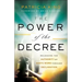 The Power of the Decree: Releasing the Authority of God's Word Through Declaration