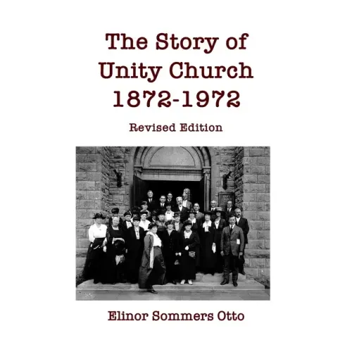 The Story of Unity Church, 1872-1972: Revised Edition