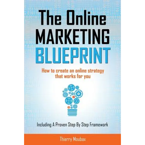 The Online Marketing Blueprint: How to Create an Online Strategy that Works for You