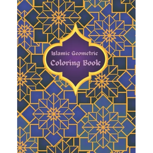 Islamic Geometric Coloring Book: Islamic Geometric Patterns, Arabic Geometrical Pattern and Design, Islamic Design Workbook, Arabic Floral Patterns Co