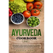 Ayurveda Cookbook: A new essential guide to eating and living well with simple tasty recipes, Ayurveda principles, naturally healing your