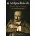 W. Adolphe Roberts: These Many Years: An Autobiography