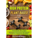 High Protein Plant Based Diet: Cookbook and Nutrition Guide to Fuel Workout and Boost Energy for Muscle Growth. 100+ Vegetarian Recipes and a 4-Week