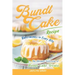Bundt Cake Recipes: Deliciousness in Every Bite: The Ultimate Collection of Bundt Cake Treats