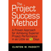 The Project Success Method: A Proven Approach for Achieving Superior Project Performance in as a Little as 5 Days