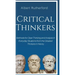 Critical Thinkers: Methods for Clear Thinking and Analysis in Everyday Situations from the Greatest Thinkers in History