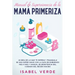 Manual de supervivencia de la mamá primeriza: ¿Ni idea de lo que te espera? ¡Tranquila! Se una súper mamá con la guía de embarazo mes a mes y manual d