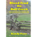 Blood Feud on Bull Creek: The True and Complete Story of the Meadows-Bilyeu Feud and Events Leading Up to and After the Battle
