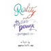 Reality and The Positive Power of Perspective