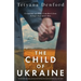 The Child of Ukraine: An absolutely gripping and heart-wrenching historical novel based on a true story