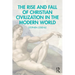 The Rise and Fall of Christian Civilization in the Modern World