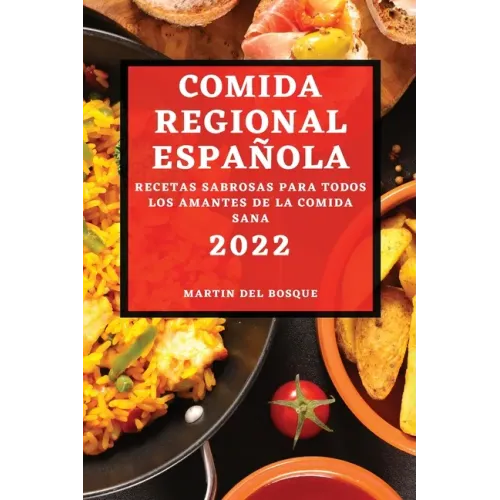 Comida Regional Española 2022: Recetas Sabrosas Para Todos Los Amantes de la Comida Sana