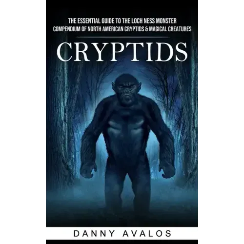 Cryptids: The Essential Guide to the Loch Ness Monster (Compendium of North American Cryptids & Magical Creatures)