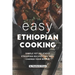 Easy Ethiopian Cooking: Simple Yet Delicious Ethiopian Recipes That Will Change Your World