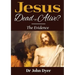 Jesus - Dead or Alive?: The Evidence