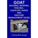 Goat Housing, Bedding, Fencing, Exercise Yards And Pasture Management Guide: Goat Knowledge
