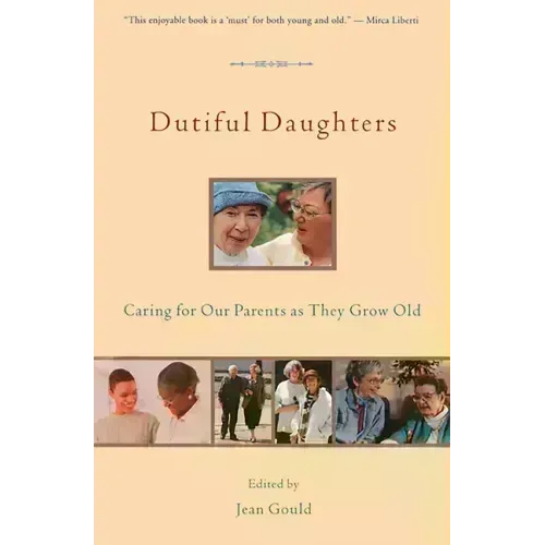 Dutiful Daughters: Caring for Our Parents as They Grow Old