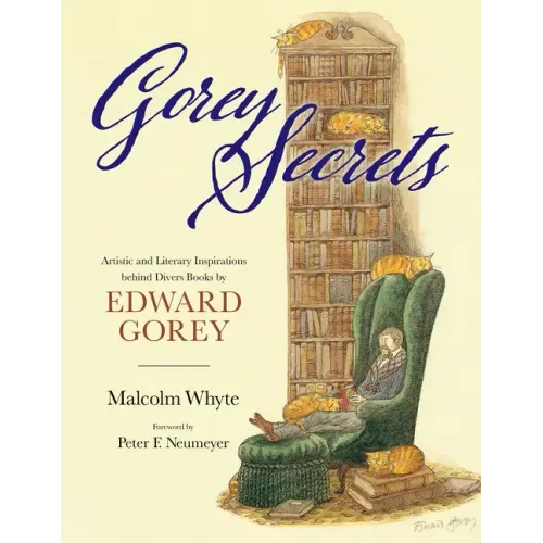Gorey Secrets: Artistic and Literary Inspirations Behind Divers Books by Edward Gorey