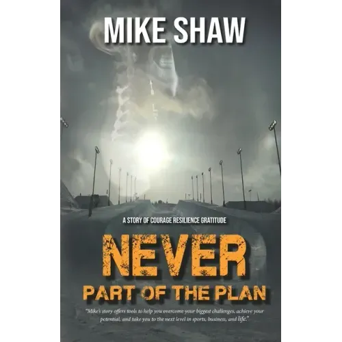 Never Part of the Plan: A story of Courage Resilience Gratitude