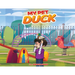 My Pet Duck: Let's go on an Inspiring, Educational, and Humorous Adventure