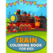Train Coloring Book for Kids: A Train Coloring and Activity Book for Toddlers, Preschoolers and Kids Ages 4-8