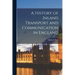 A History of Inland Transport and Communication in England