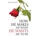 How He makes me what He wants me to be