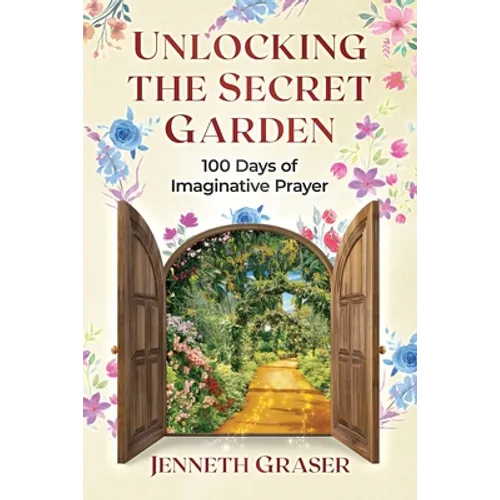 Unlocking the Secret Garden: 100 Days of Imaginative Prayer
