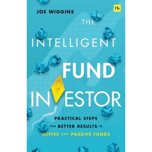 The Intelligent Fund Investor: Practical Steps for Better Results in Active and Passive Funds