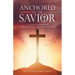 Anchored to the Savior: A Guide to Understand Christian Salvation and Redemption