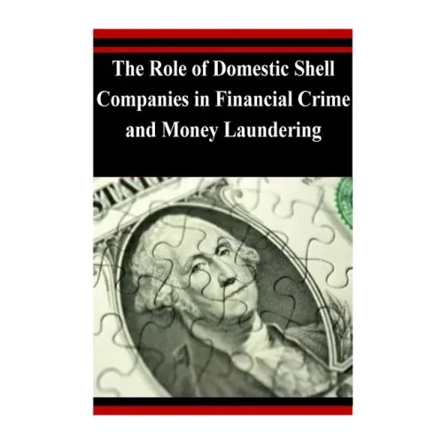 The Role of Domestic Shell Companies in Financial Crime and Money Laundering