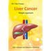 Liver Cancer - Simple Approach: With Orthodox and Alternative Treatment
