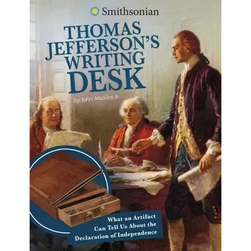 Thomas Jefferson's Writing Desk: What an Artifact Can Tell Us about the Declaration of Independence