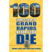 100 Things to Do in Grand Rapids Before You Die