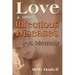 Love and Other Infectious Diseases: A Memoir
