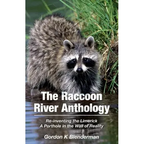 The Raccoon River Anthology: Re-inventing the Limerick A Porthole in the Wall of Reality