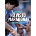 Ho Visto Maradona: Y aquí digo la verdad