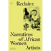 Reclaim: Narratives of African Women Artists